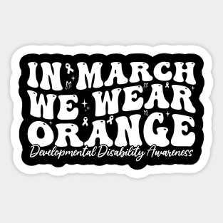 In March We Wear Orange - Developmental Disability Awareness Sticker